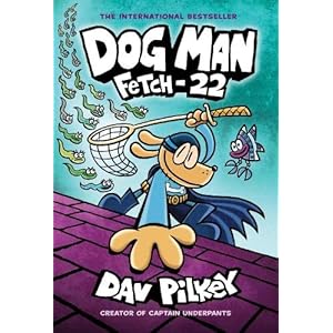 Fetch-22: From the Creator of Captain Underpants (Dog Man 8)