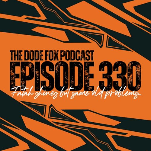 Episode 330 &ndash; Fatah Shines but Same Old problems...