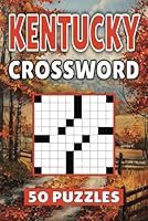 Kentucky Crossword: 50 Lexington Puzzles For Kids, Adults and Seniors Easy Mind-Stimulating Fun and Engaging Challenges for Mental Relaxation and Vocabulary B0D6V534JT Book Cover
