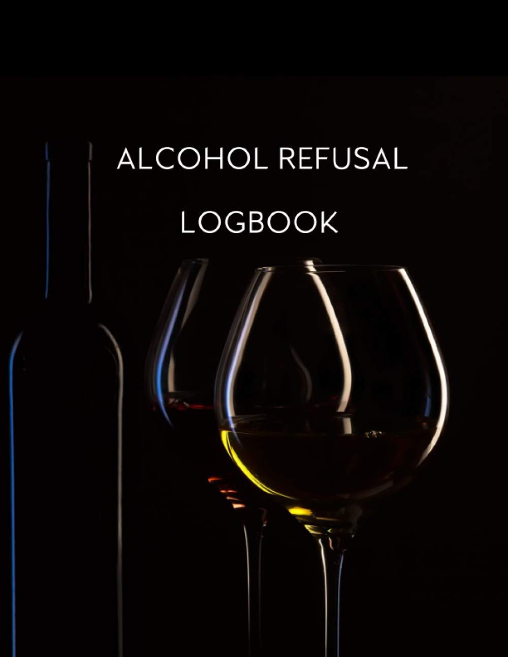 Alcohol Refusal Logbook: Large Log Book Records Alcohol Refusals for Club, Bar & Restaurant, Black Theme