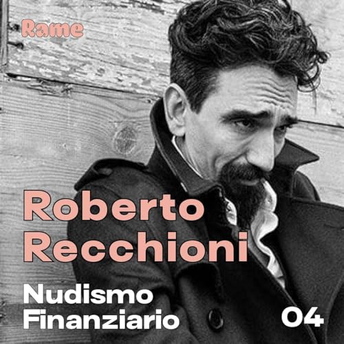 Nudismo Finanziario 03. Roberto Recchioni: &laquo;Mi pento solo dei soldi che ho sperperato&hellip;&raquo;