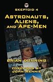Skeptoid 4: Astronauts, Aliens, and Ape-Men (Volume 4)