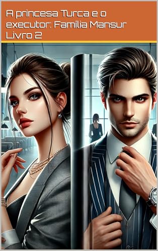 A princesa Turca e o executor (Família Mansur Livro 3)