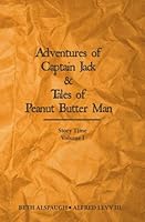 Adventures Of Captain Jack & Tales of Peanut Butter Man (Story Time) (Volume 1) 1540837874 Book Cover