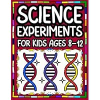 Science Experiments for Kids Ages 8–12: Fun & Easy Hands-On STEM Activities for Curious Kids Simple Step-by-Step Experiments with Everyday Materials