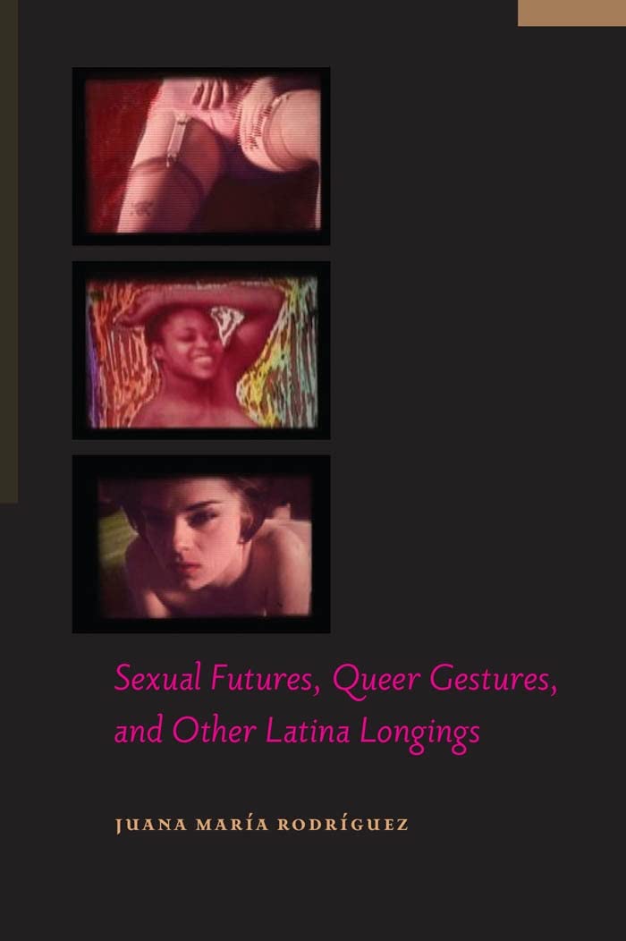 Sexual Futures, Queer Gestures, and Other Latina Longings Rodríguez Paperback