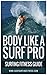 6 Steps to body like a surf pro: Surfing Fitness Guide (English Edition)