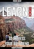  Learn French to impress your boyfriend (4 hours 38 minutes) - Vol 2 (+ AUDIO): Audio Ebook with hundreds of French phrases and their English translation (English Edition)
