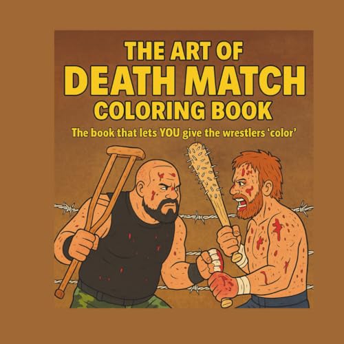 The Art of DEATH MATCH Coloring Book: Death Match Professional Wrestling that YOU give color to!