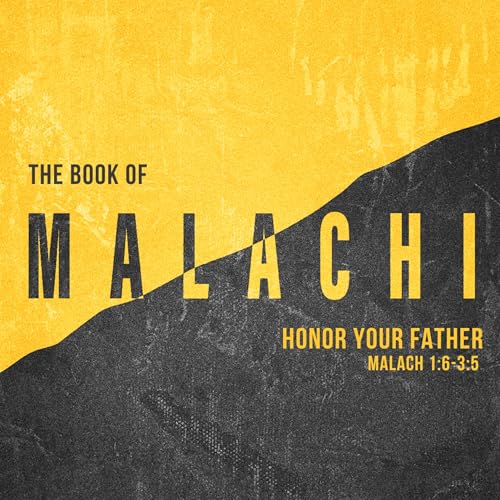 Honor Your Father (Mal. 1:6-3:5)