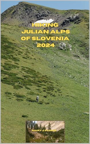 HIKING JULIAN ALPS OF SLOVENIA 2024 (Journey Path: your ultimate travel companion Book 25)