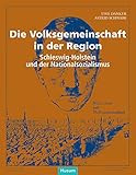 Die Volksgemeinschaft in der Region: Schleswig-Holstein und der Nationalsozialismus - Uwe Danker, Astrid Schwabe 