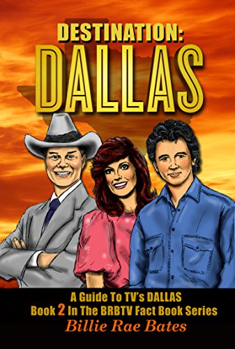 Destination: Dallas: A Guide to TV's Dallas