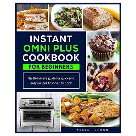Instant Omni Plus Cookbook: The Beginner's Guide for Quick and Easy Recipes Anyone Can Cook