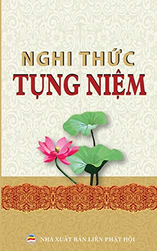 Nghi thức tụng niệm thông dụng: Các nghi thức và kinh tụng phổ thông cho người Phật tử (Vietnamese Edition)