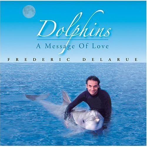 Dolphins... a Message of Love [Audio CD] Frederic Delarue