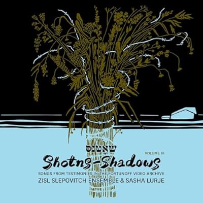 Shotns - Shadows: Songs From Testimonies in the Fortunoff Video Archive, Vol 3