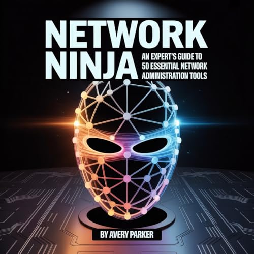An Expert's Guide to 50 Essential Linux Network Administration Tools (Network Ninja)