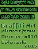  Dumpster Television Magazine #010: Graffiti Art from Denver, Colorado 2015