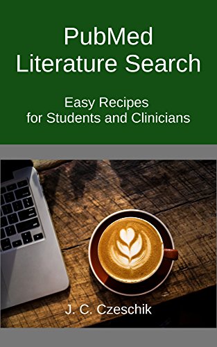 PubMed Literature Search: Easy Recipes for Students and Clinicians