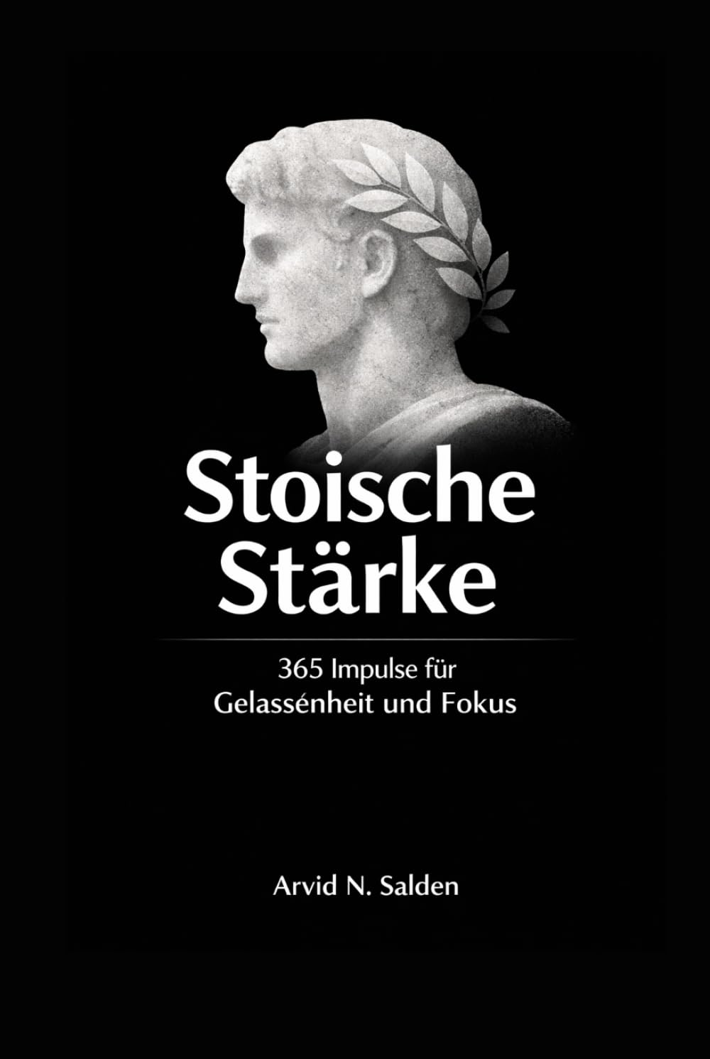 Ein Tag. Eine Seite. Stoische Stärke: 365 Impulse für Gelassenheit, Fokus und Charakter, alltagstauglich, modern, klar