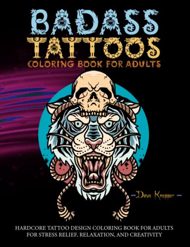 Badass Tattoos Coloring Book For Adults (Large Print): 152 Huge Hardcore Tattoos Design Book For Adults For Stress Relief, Relaxation, And Creativity #TOP7