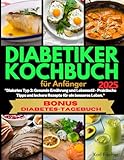 Diabetiker Kochbuch für Anfänger: 'Diabetes Typ 2: Gesunde Ernährung und Lebensstil - Praktische Tipps und leckere Rezepte für ein besseres Leben.': ... und leckere Rezepte fr ein besseres Leben.'