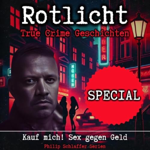 Rotlicht Special Kauf Mich Sex Gegen Geld True Crime Geschichten By rotlicht-special-kauf-mich-sex-gegen-geld-true-crime-geschichten-by