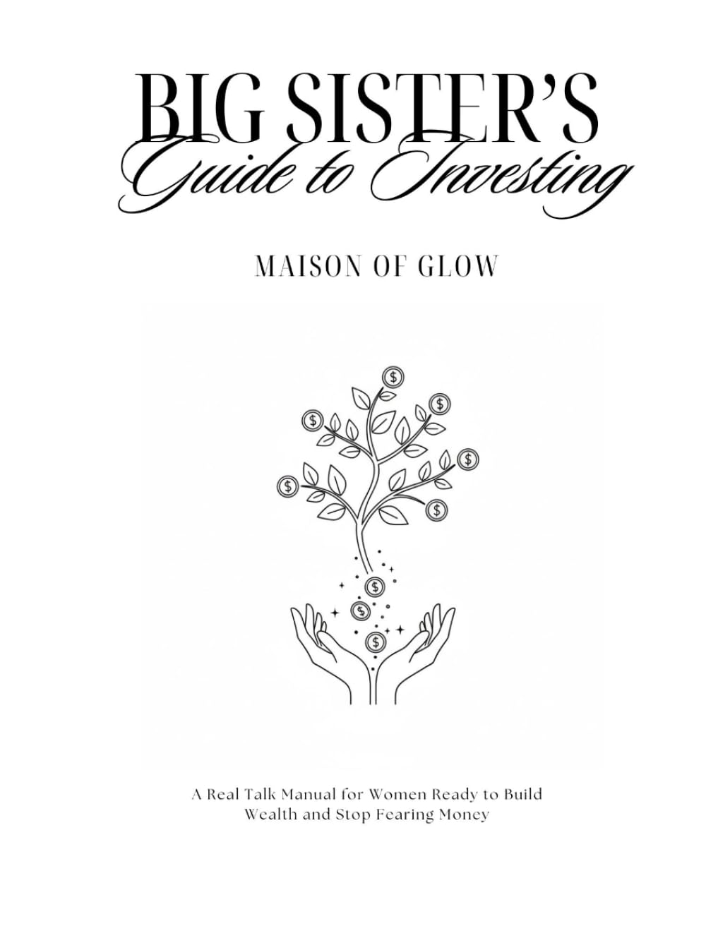 Big Sister's Guide to Investing: A Real Talk Manual for Women Ready to Build Wealth and Stop Fearing Money