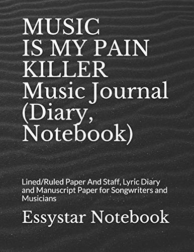 MUSIC IS MY PAIN KILLER Music Journal (Diary, Notebook): Lined/Ruled Paper And Staff, Lyric Diary and Manuscript Paper for Songwriters and Musicians image 3