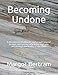 Becoming Undone: A devotional, workbook, and prayer journal to start discovering who Jesus says you are through the truths of the Bible