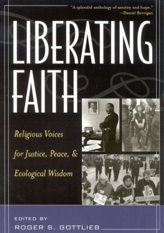 Liberating Faith: Religious Voices for Justice, Peace, and Ecological Wisdom by Gottlieb, Roger S. published by Rowman & Littlefield Publishers Paperback
