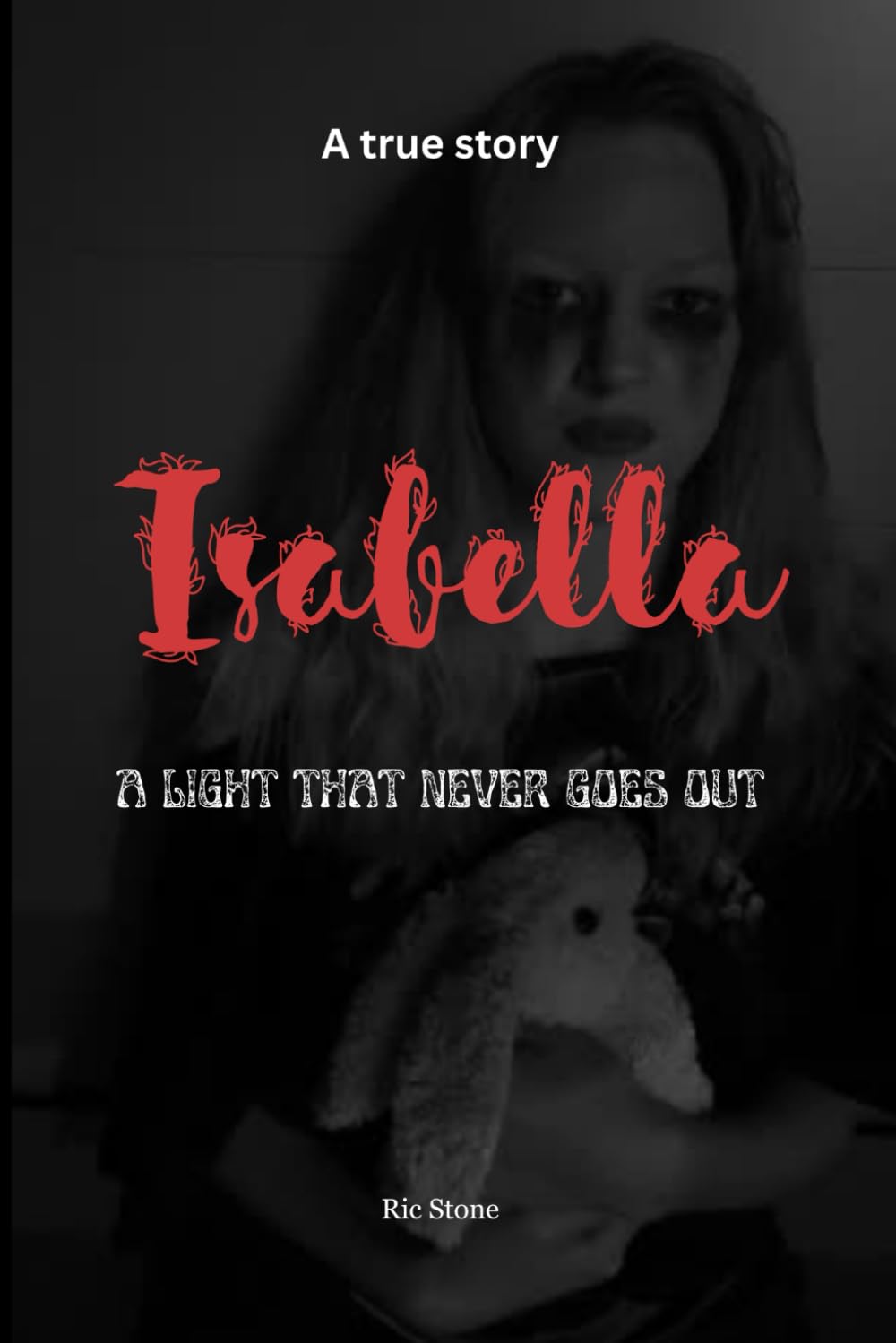 Isabella: A LIGHT THAT NEVER GOES OUT: 1 (Mutige Mädchen – Wege zu Hoffnung und Stärke)