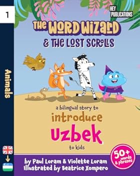 The Word Wizard - Bilingual English & Uzbek Children's Book: The Lost Scrolls - Animals, Learn 50+ Uzbek words in this fun story. Ideal for ages 2-8. Uzbek language learning. Storybook for Kids.