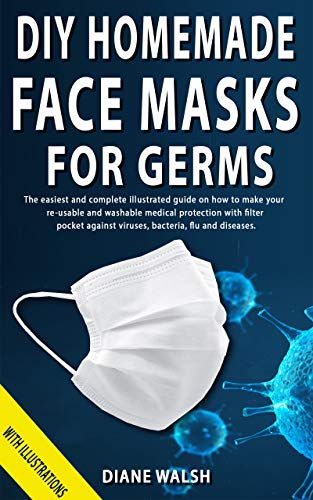DIY HOMEMADE FACE MASKS FOR GERMS: The easiest and complete illustrated Guide on How To Make your Re Francais PDF