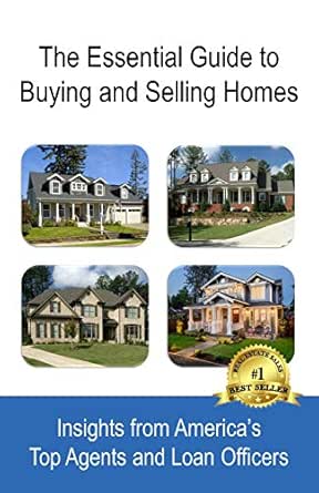 The Essential Guide to Buying and Selling Homes: Insights from America's Top Agents and Loan Officers