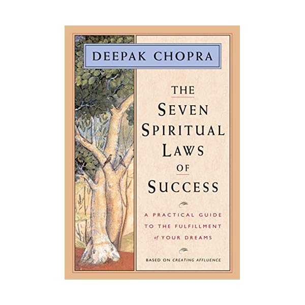The Seven Spiritual Laws of Success: A Practical Guide to the Fulfillment of Your Dreams