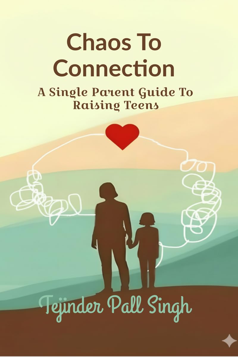 Chaos To Connection: A Single Parent Guide To Raising Teens