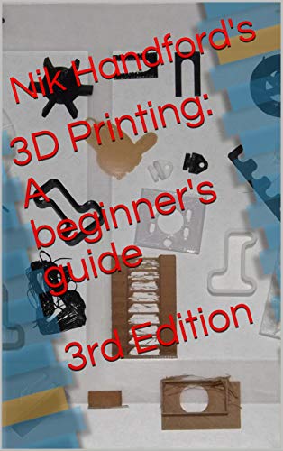 3D Printing: A beginner’s guide 3rd Edition