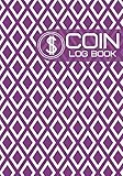  Coin Log Book: Coin Collectors Inventory Log Book, Journal Notebook Diary for Coins and Supplies Collection. Logbook Gifts for Financial Institutions, ... 7”X10” 120 Pages (Coin Catalog Log)