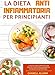 La Dieta Antinfiammatoria Completa per Principianti: L'unica guida completa con ricette e foto per la perfetta dieta antinfiammatoria (libri dieta, infiammazione e Nutrizione Antinfiammatoria Vol. 1)