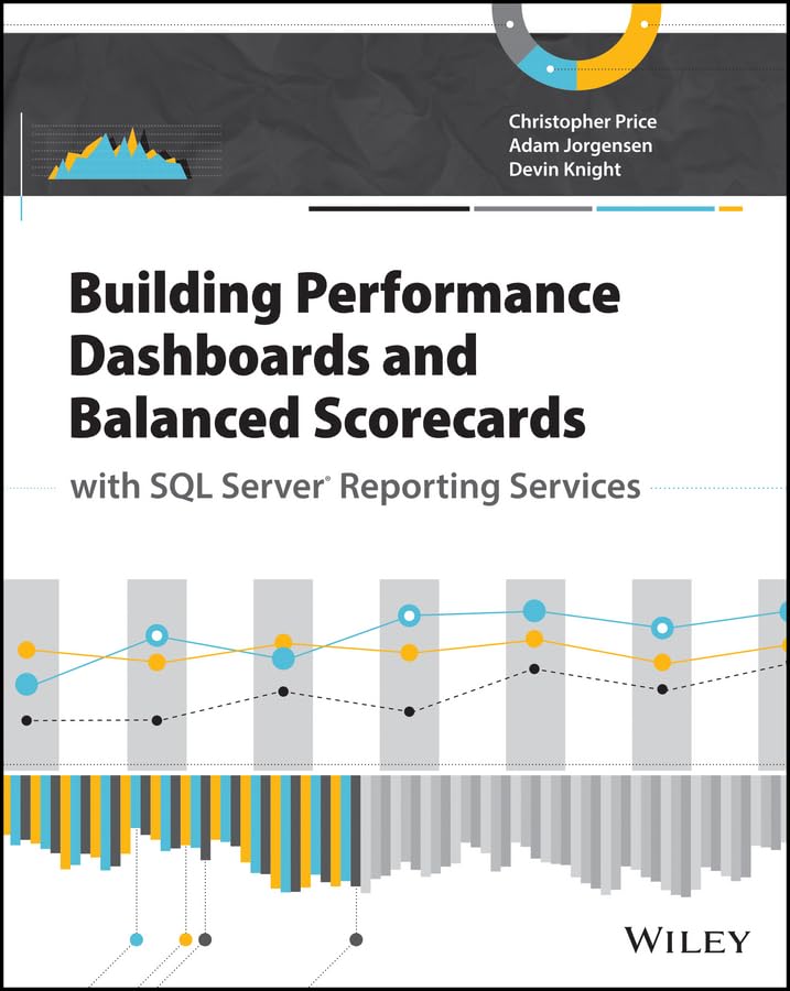 Building Performance Dashboards and Balanced Scorecards With SQL Server Reporting Services 1st Edition