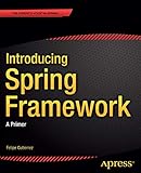 Introducing Spring Framework: A Primer
