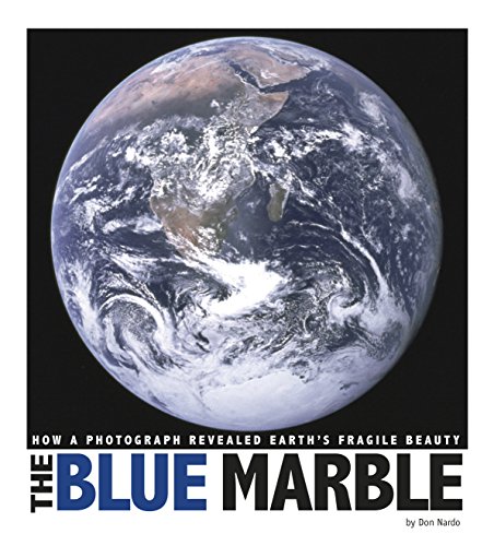 The Blue Marble: How a Photograph Revealed Earth's Fragile Beauty (Captured World History)