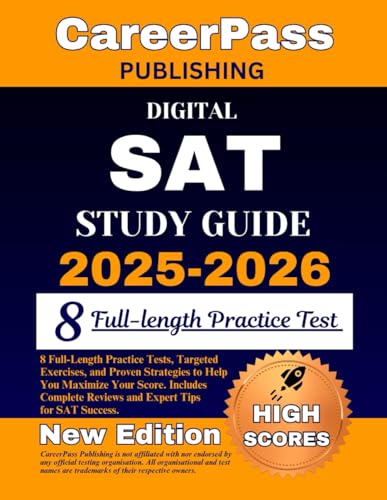 DIGITAL SAT STUDY GUIDE 2025-2026: 8 Full-Length Practice Tests, Targeted Exercises, and Proven Strategies to Help You Maximize Your Score. Includes Complete Reviews and Expert Tips for SAT Success.