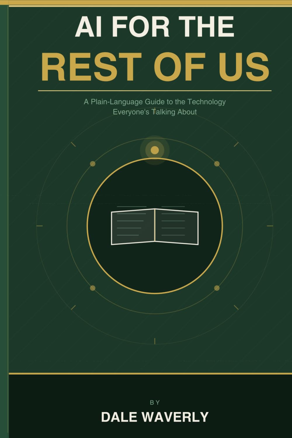 AI for the Rest of Us: A Plain-Language Guide to the Technology Everyone’s Talking About