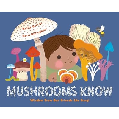 Mushrooms Know: Wisdom From Our Friends the Fungi