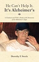 He Can't Help It. It's Alzheimer's: A Husband and Wife's Battle with Dementia of the Alzheimer's Type 1532741979 Book Cover