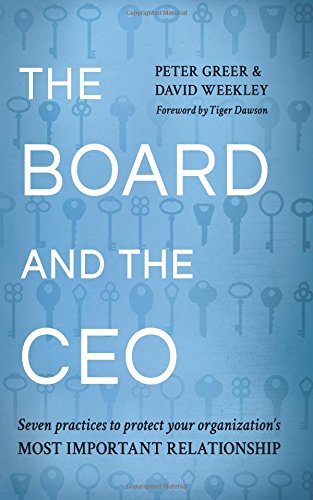 The Board and the CEO: Seven practices to protect your organization's most important relationship
