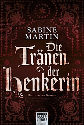 Die Tränen der Henkerin: Historischer Roman Die Tränen der Henkerin: Historischer Roman